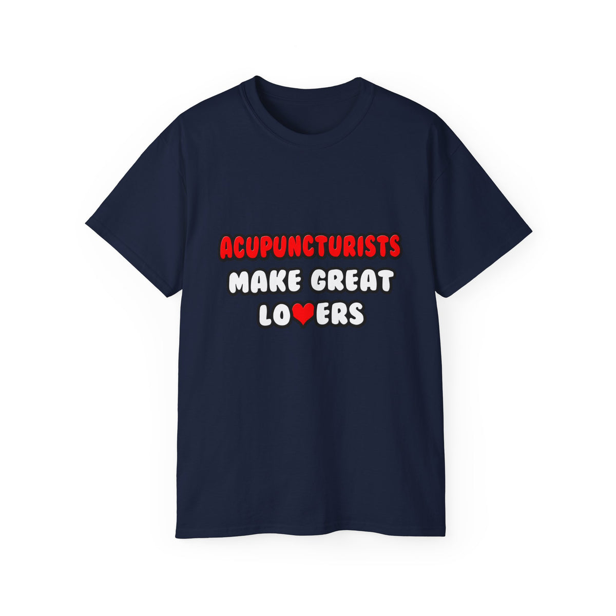 Acupuncturists Make Great Lovers - Unisex Ultra Cotton Tee