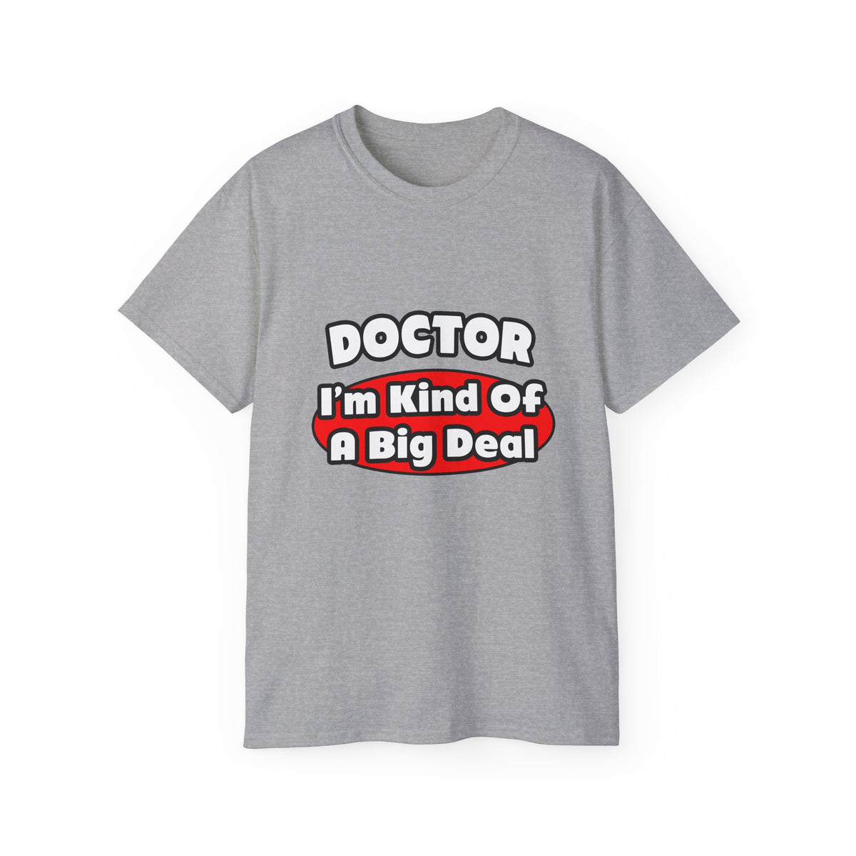 Doctor...Big Deal - Unisex Ultra Cotton Tee