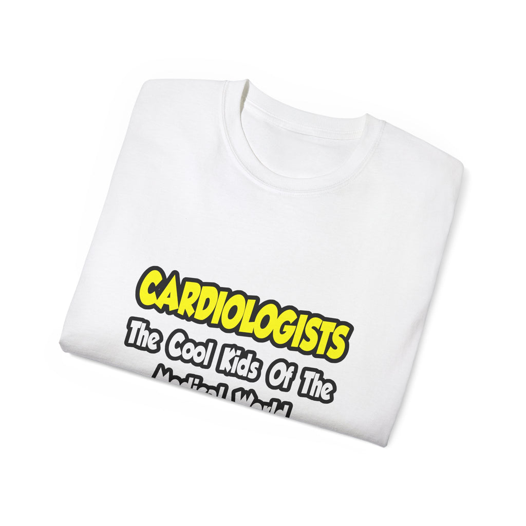 Cardiologists...Cool Kids of Medical World - Unisex Ultra Cotton Tee