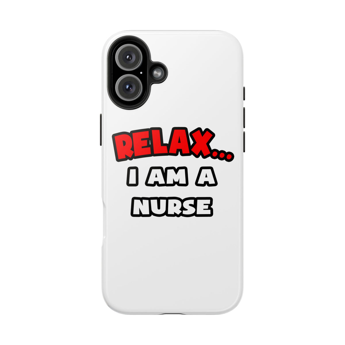 Relax ... I Am A Nurse - Tough Phone Cases