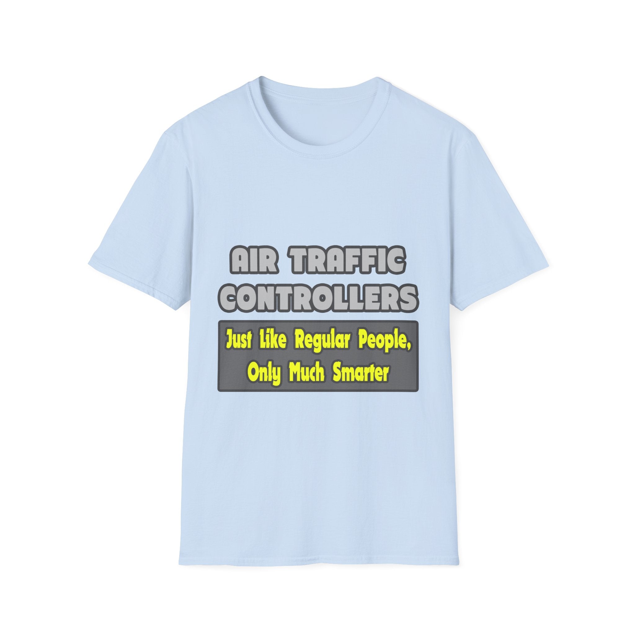 Air Traffic Controllers...Smarter - Unisex Softstyle T-Shirt