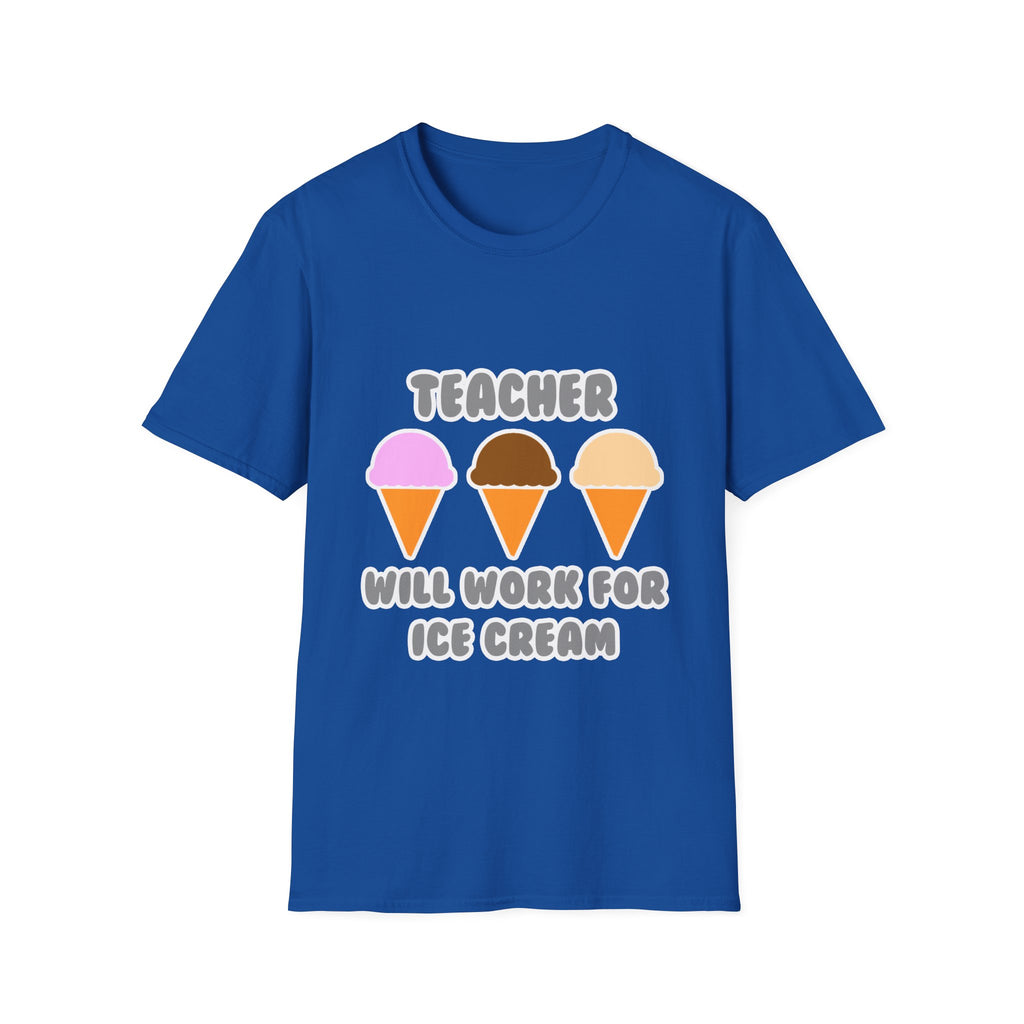 Teacher ... Will Work For Ice Cream - Unisex Softstyle T-Shirt