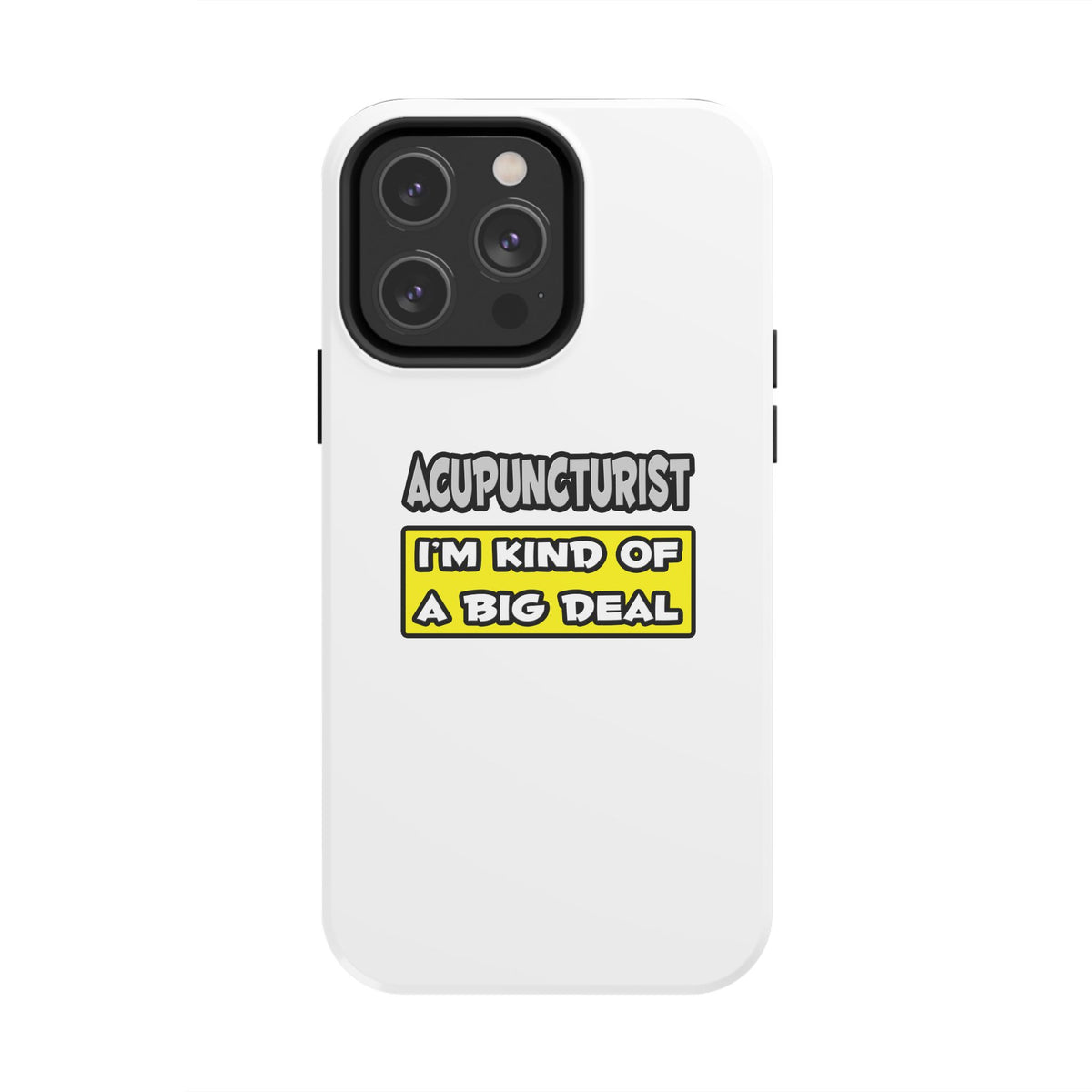 Acupuncturist .. I'm Kind of a Big Deal - Tough Phone Cases