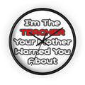 Teacher...Mother Warned You About - Wall Clock