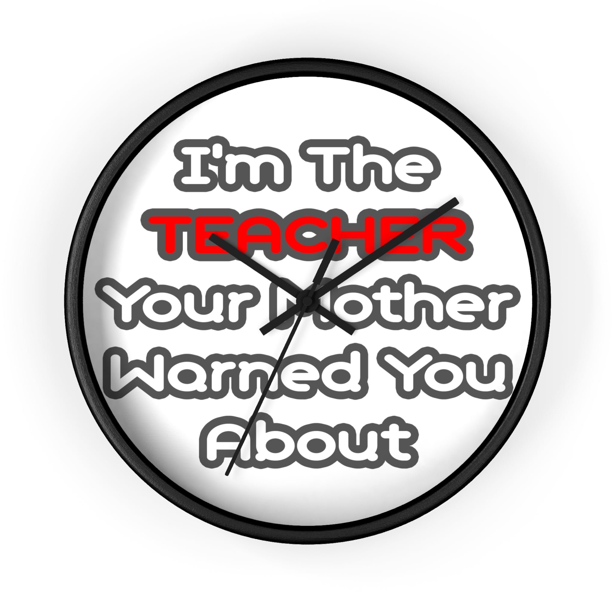 Teacher...Mother Warned You About - Wall Clock