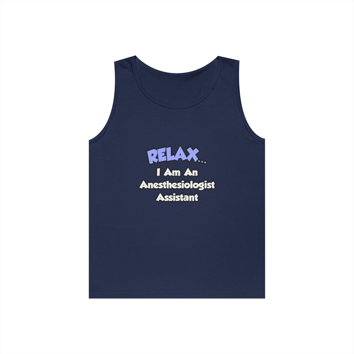 Relax .. I am an Anesthesiologist Assistant - Unisex Heavy Cotton Tank Top