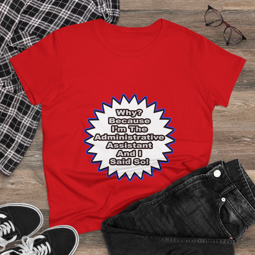 Administrative Assistant...Because I Said So - Women's Midweight Cotton Tee