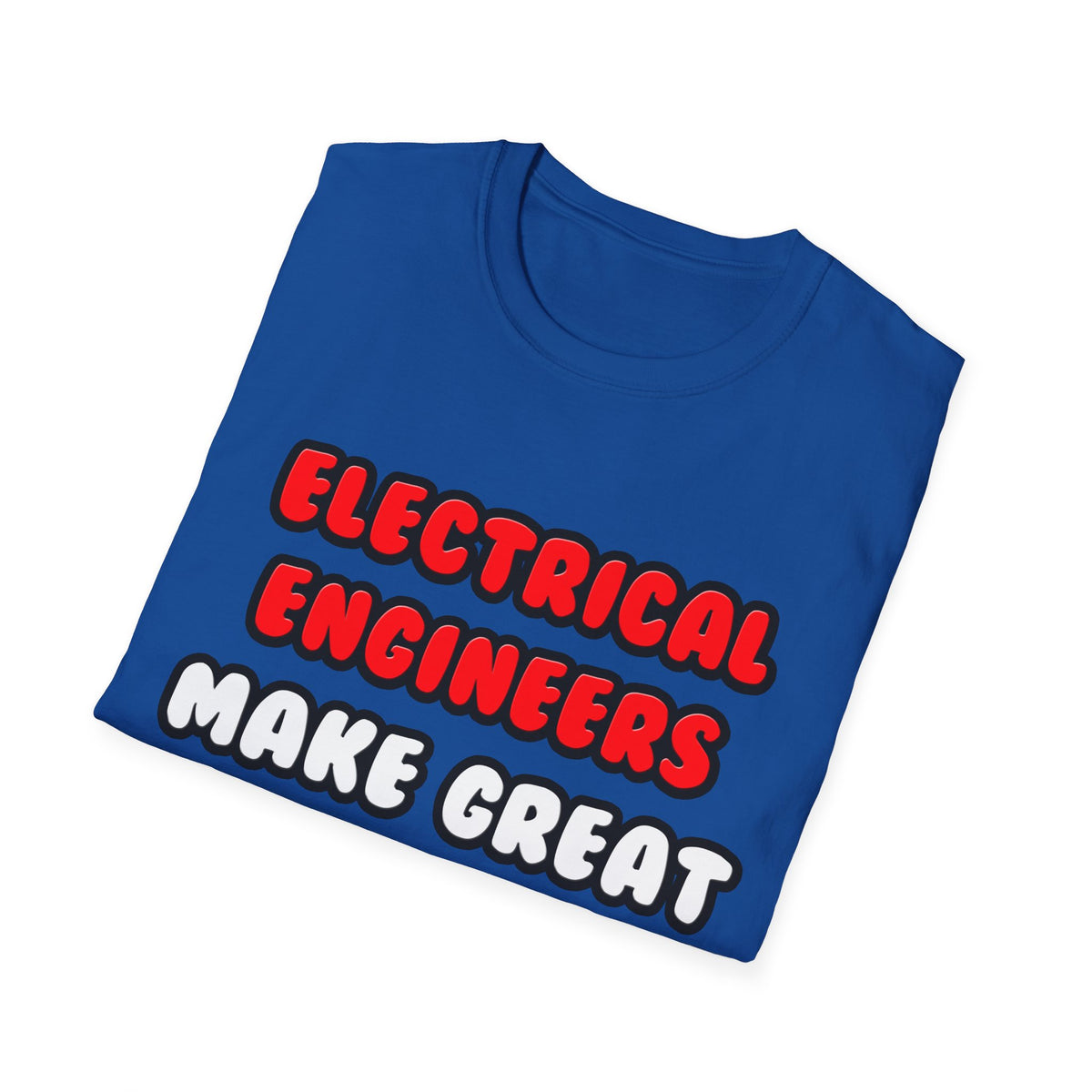 Electrical Engineers Make Great Lovers - Unisex Softstyle T-Shirt