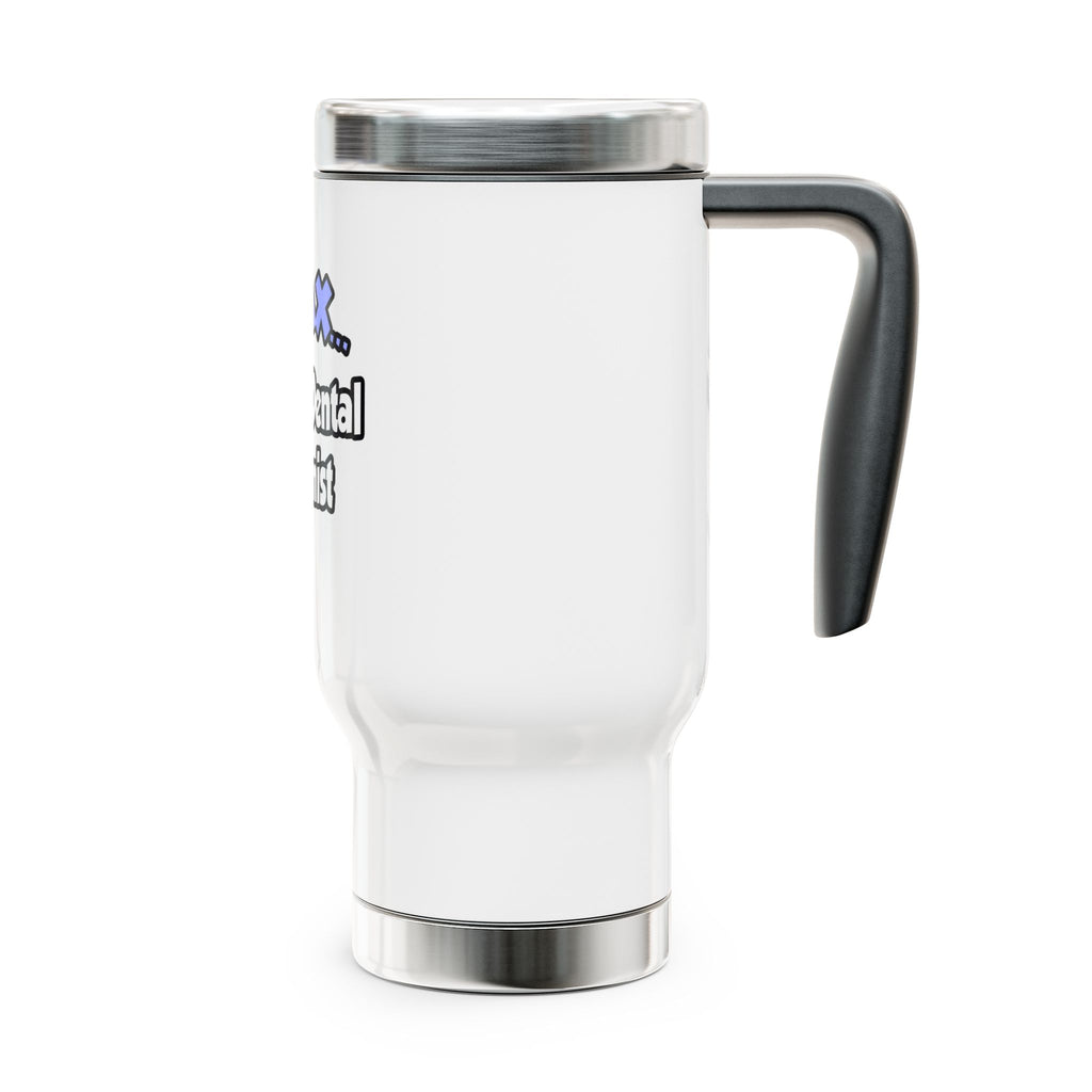 Relax...I'm A Dental Hygienist - Stainless Steel Travel Mug with Handle, 14oz