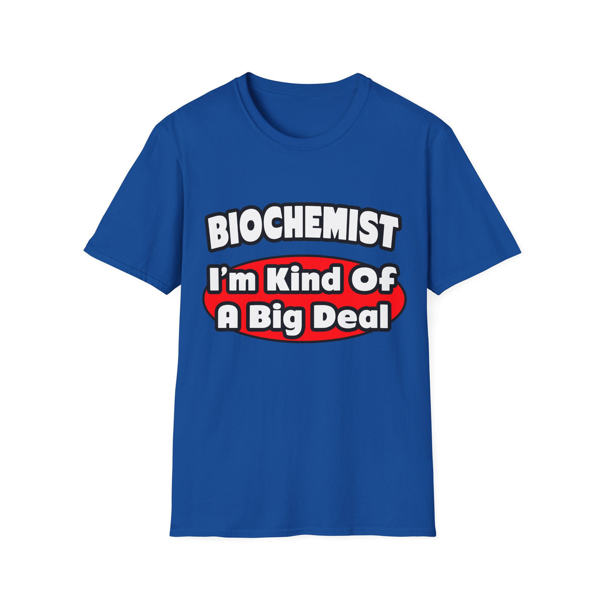 Biochemist...Big Deal - Unisex Softstyle T-Shirt