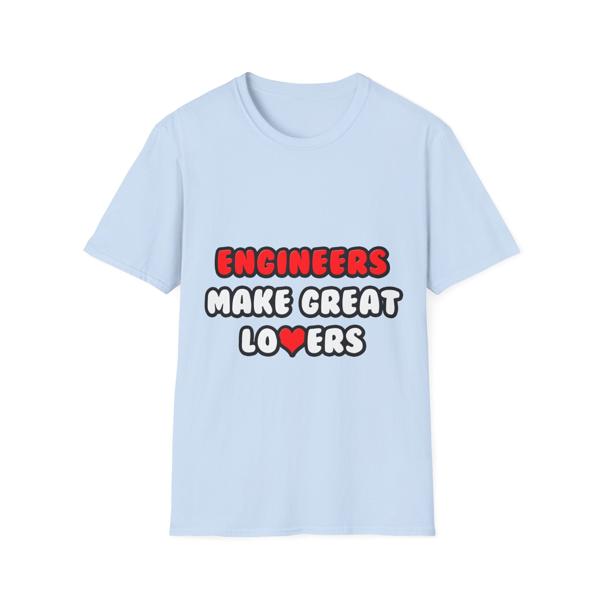 Engineers Make Great Lovers - Unisex Softstyle T-Shirt