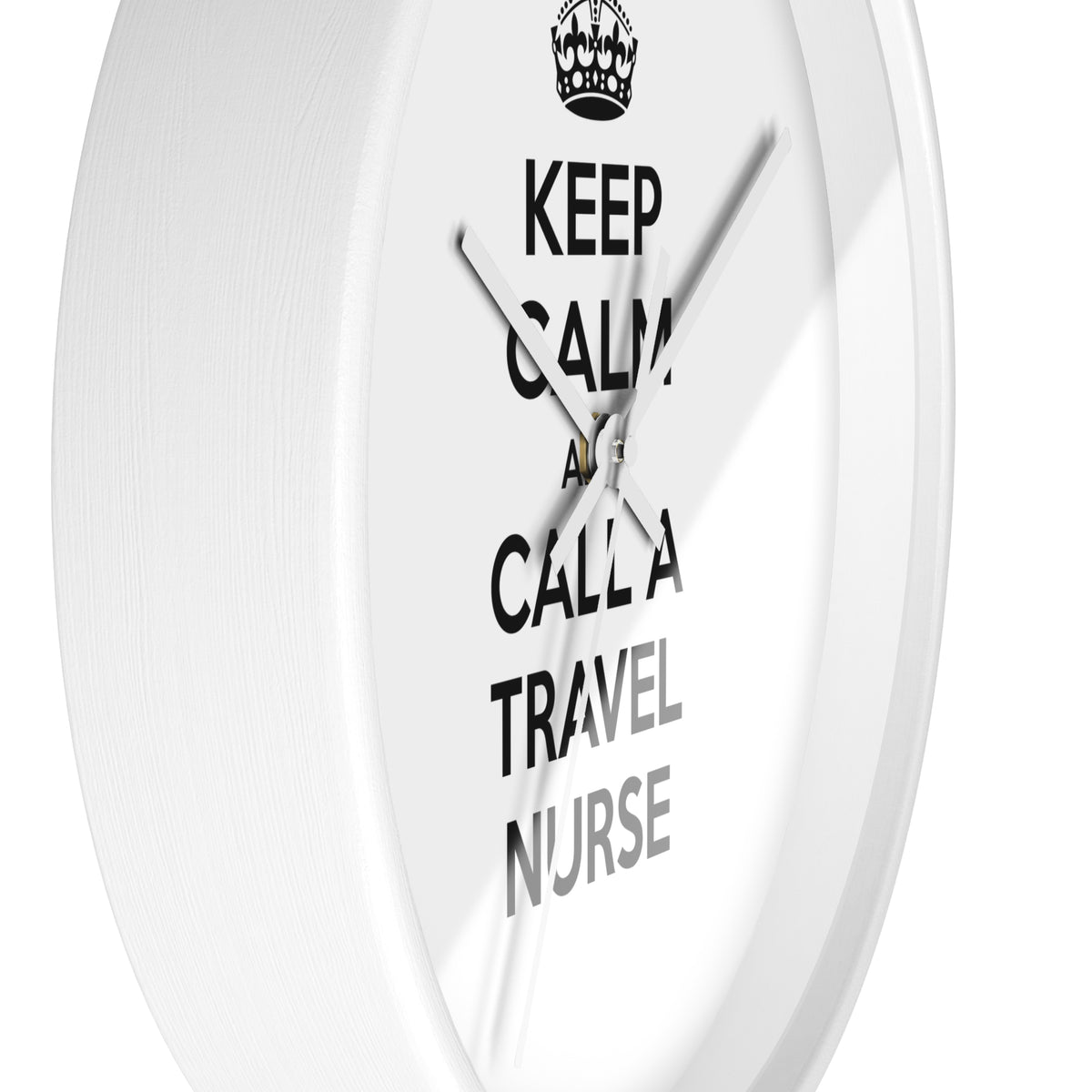 Keep Calm and Call a Travel Nurse - Wall Clock