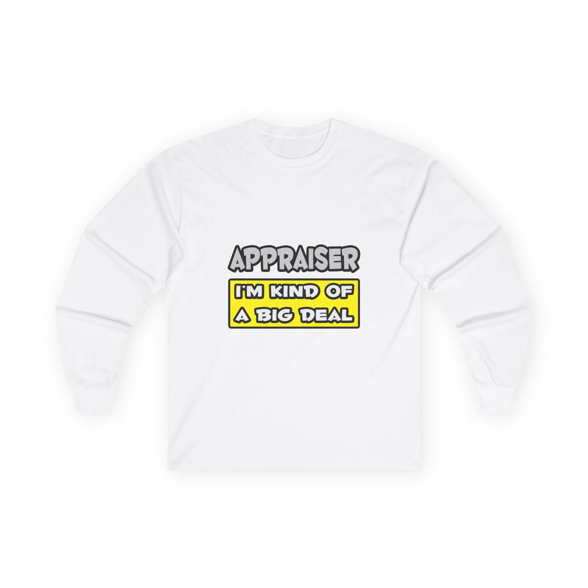 Appraiser .. I'm Kind of a Big Deal - Unisex Ultra Cotton Long Sleeve Tee