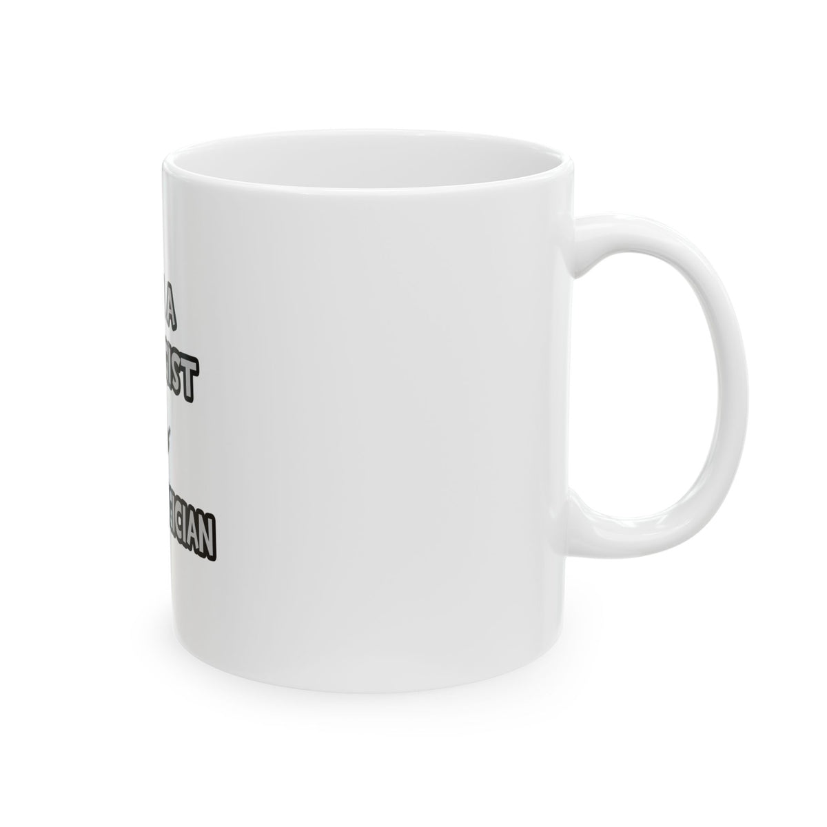 I Am A Biologist ... Not A Magician - Ceramic Mug, (11oz, 15oz)