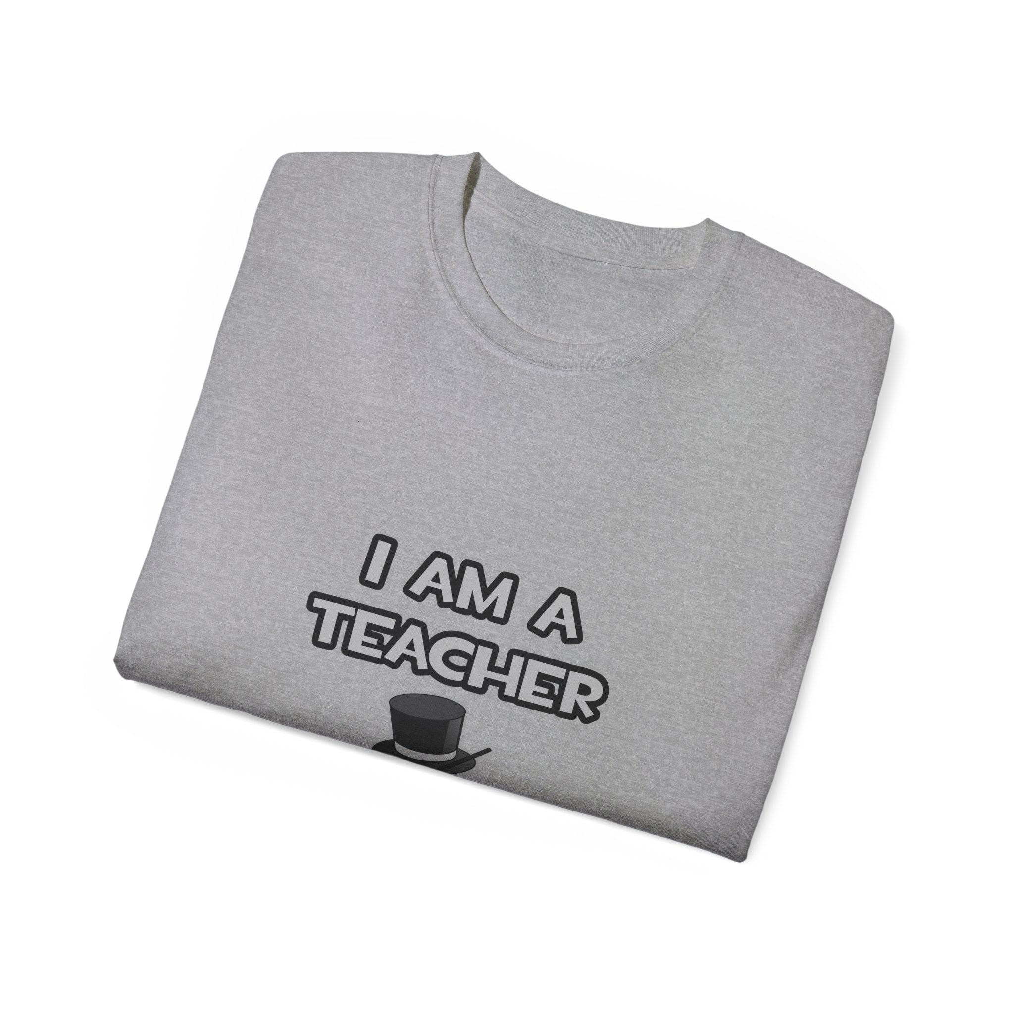 I Am A Teacher ... Not A Magician - Unisex Ultra Cotton Tee