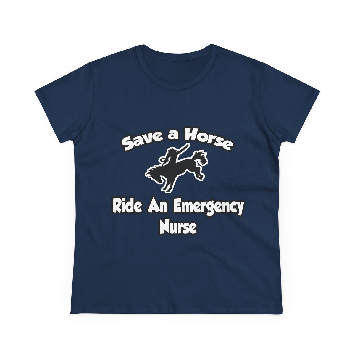 Save a Horse, Ride an Emergency Nurse - Women's Midweight Cotton Tee