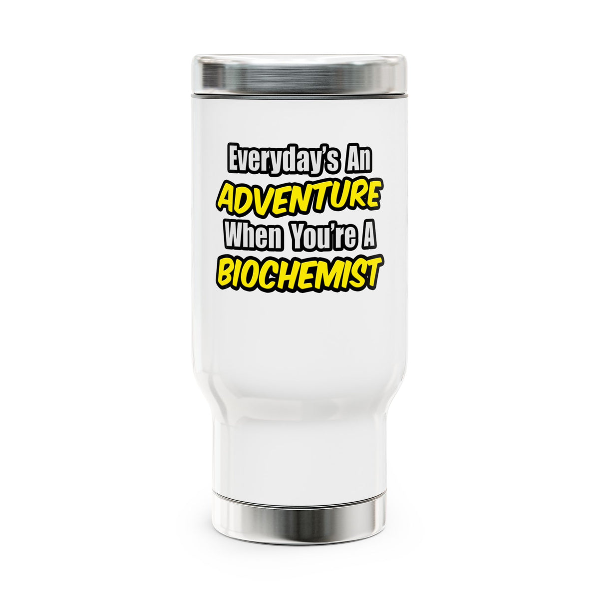 Everyday's An Adventure...Biochemist - Stainless Steel Travel Mug with Handle, 14oz