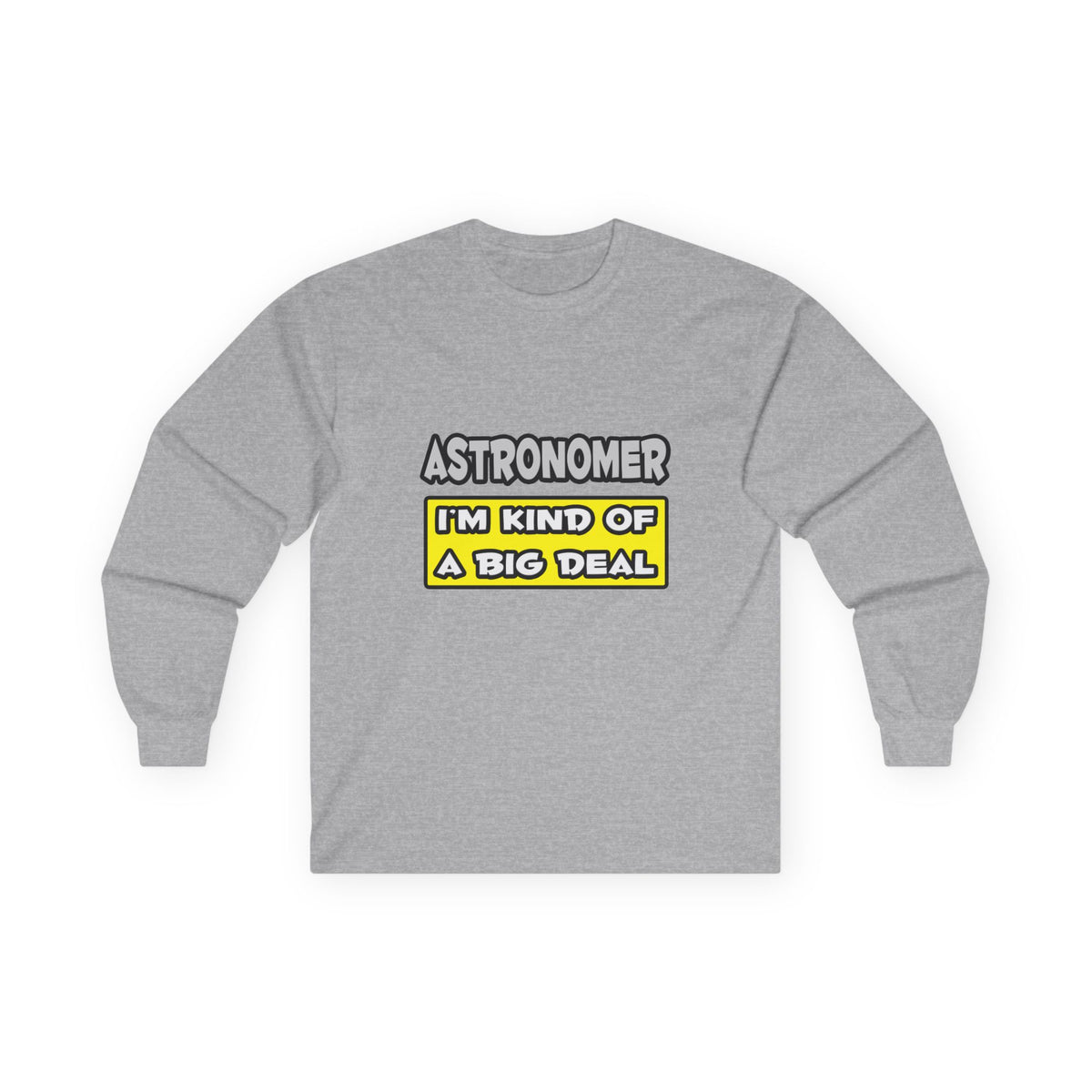 Astronomer .. I'm Kind of a Big Deal - Unisex Ultra Cotton Long Sleeve Tee