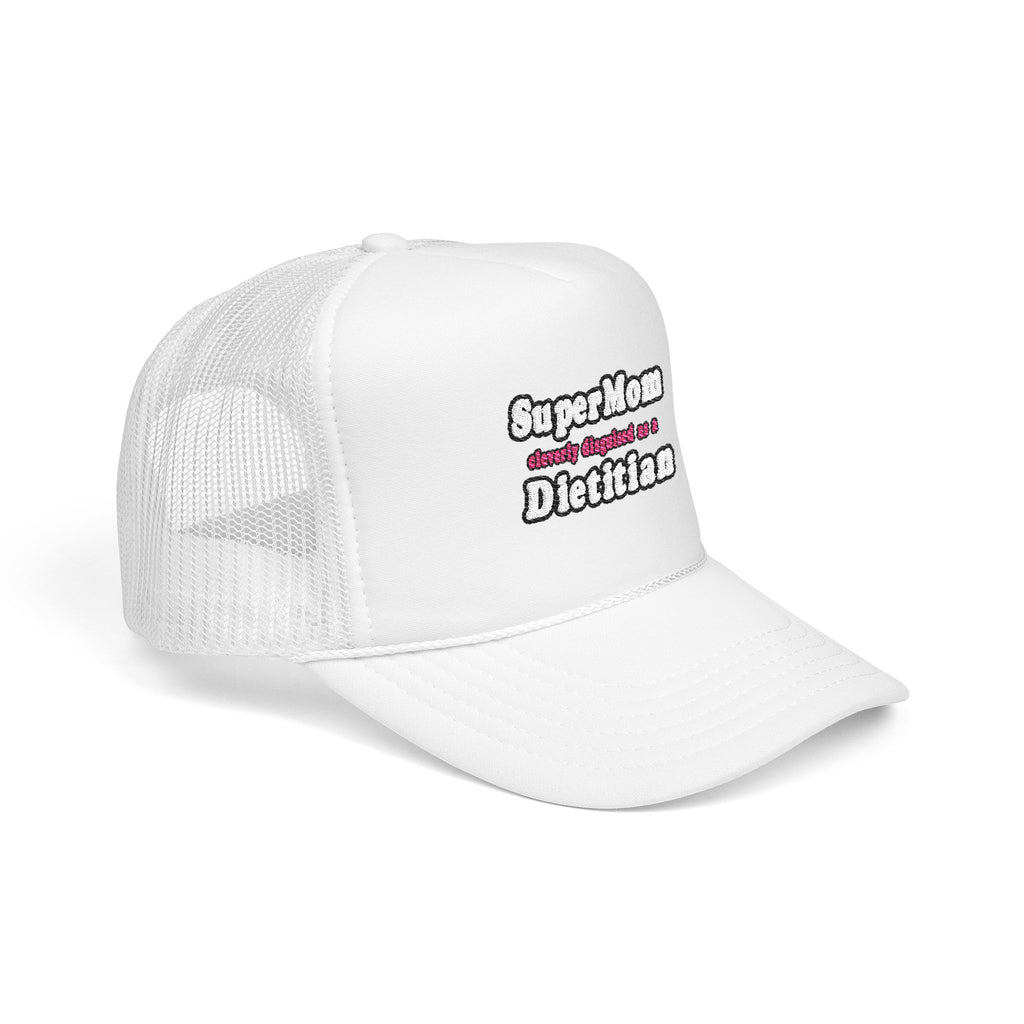 Super Mom...Dietitian - Foam Trucker Hat