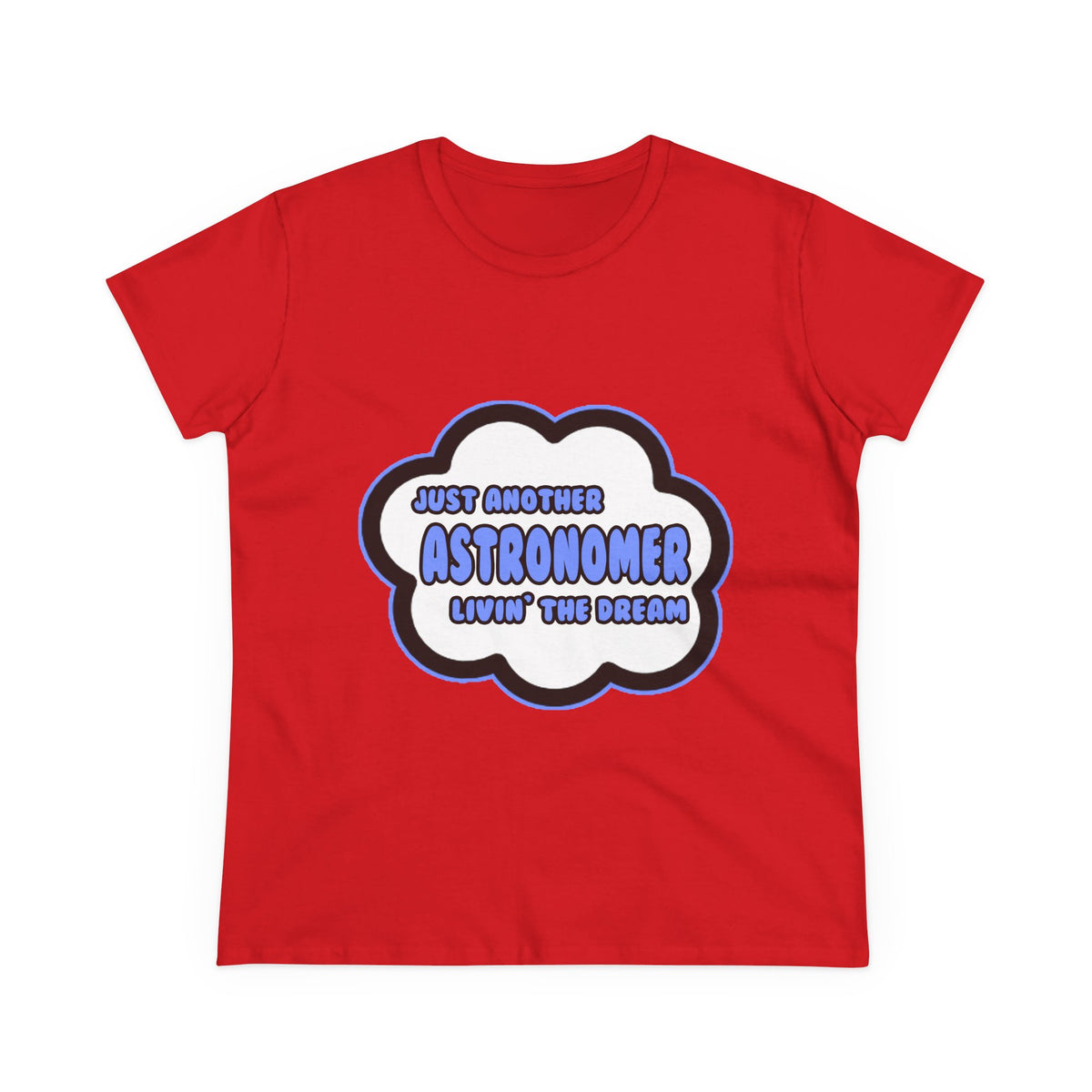 Astronomer .. Livin' The Dream - Women's Midweight Cotton Tee