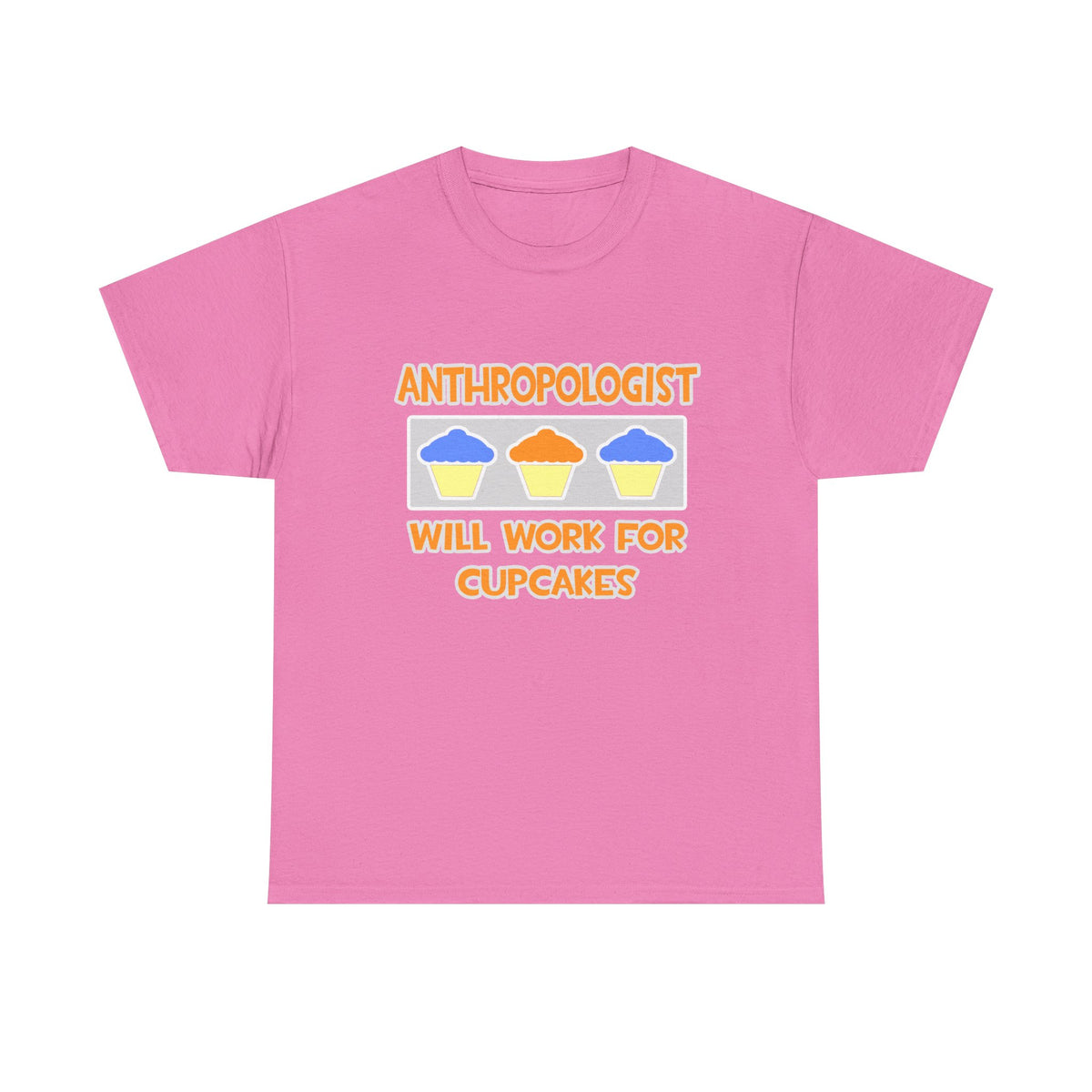 Anthropologist ... Will Work For Cupcakes - Unisex Heavy Cotton Tee