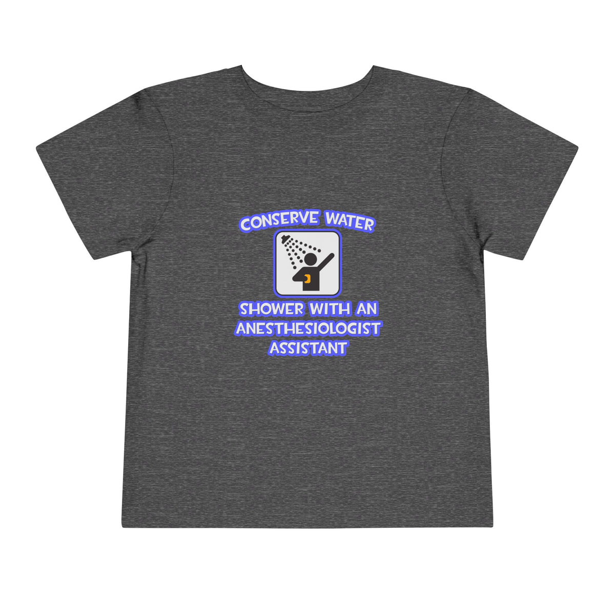 Conserve Water .. Shower With Anesthesiologist Asst - Toddler Short Sleeve Tee