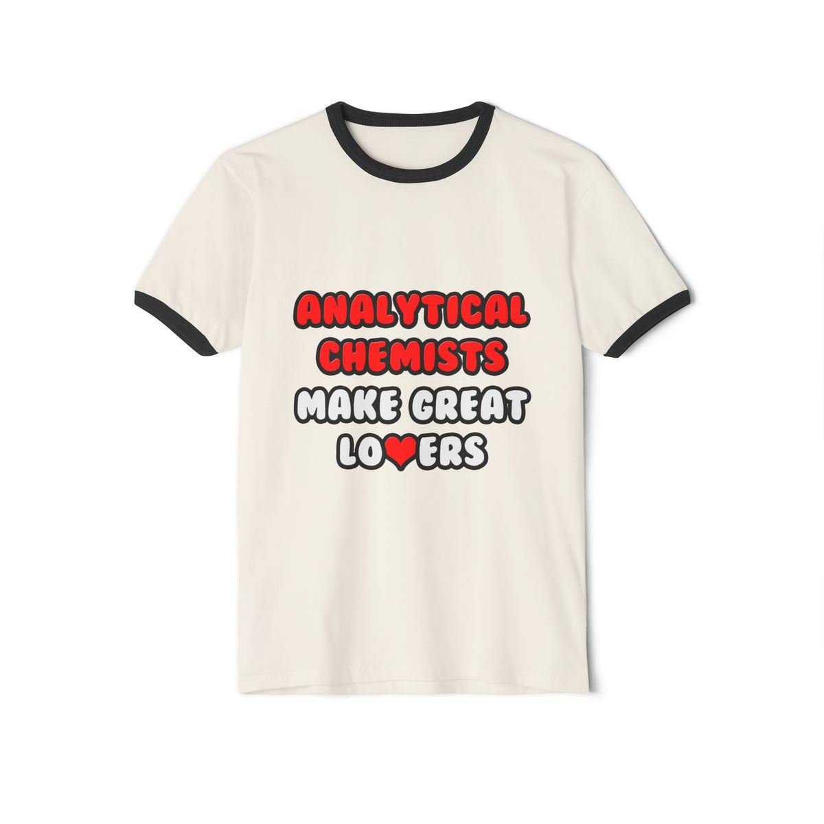 Analytical Chemists Make Great Lovers - Unisex Cotton Ringer T-Shirt