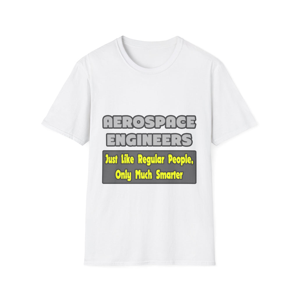 Aerospace Engineers...Smarter - Unisex Softstyle T-Shirt