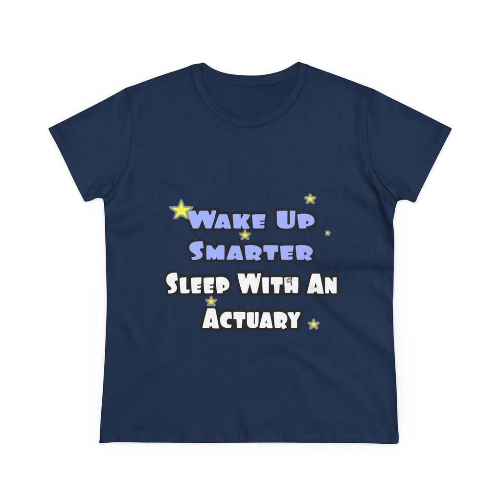 Wake Up Smarter...Sleep With an Actuary - Women's Midweight Cotton Tee