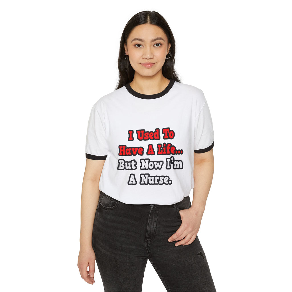 I Used to Have a Life...Nurse - Unisex Cotton Ringer T-Shirt
