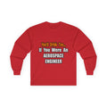 You'd Drink Too...Aerospace Engineer - Unisex Ultra Cotton Long Sleeve Tee
