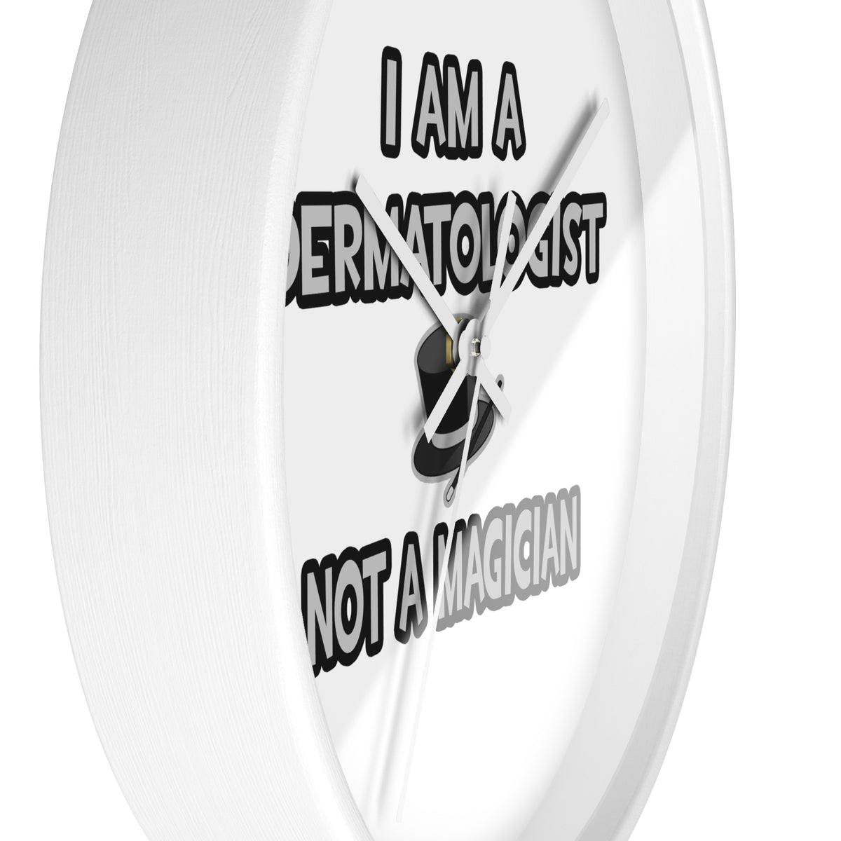I Am A Dermatologist ... Not A Magician - Wall Clock
