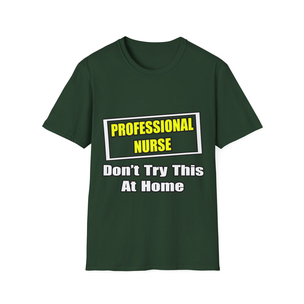 Professional Nurse...Don't Try This At Home - Unisex Softstyle T-Shirt