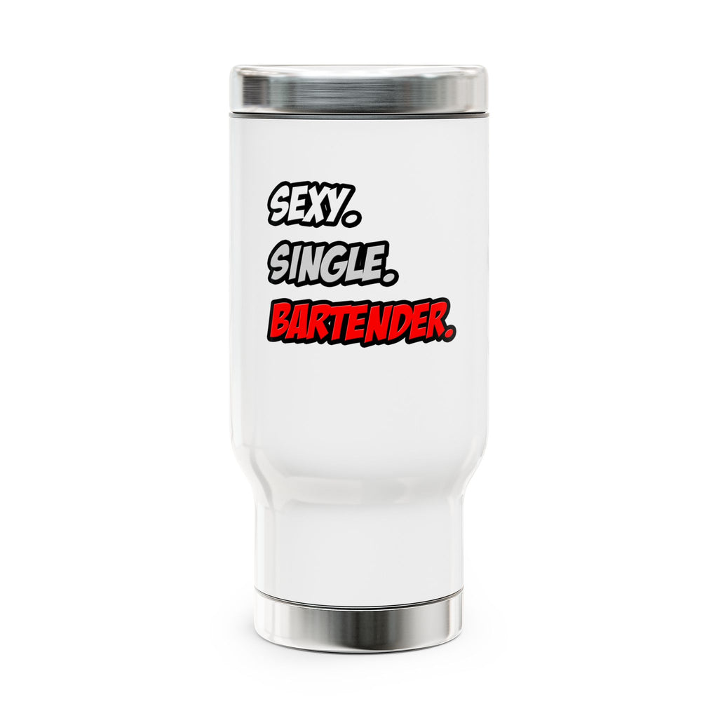Sexy. Single. Bartender - Stainless Steel Travel Mug with Handle, 14oz