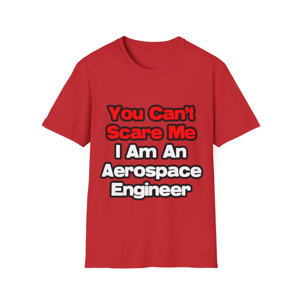You Can't Scare Me...Aerospace Engineer - Unisex Softstyle T-Shirt