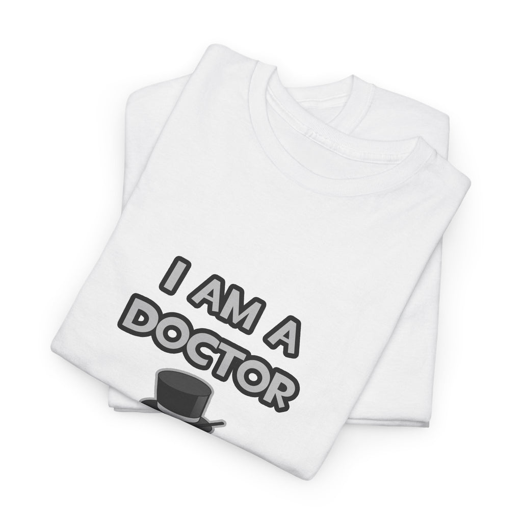 I Am A Doctor ... Not A Magician - Unisex Heavy Cotton Tee
