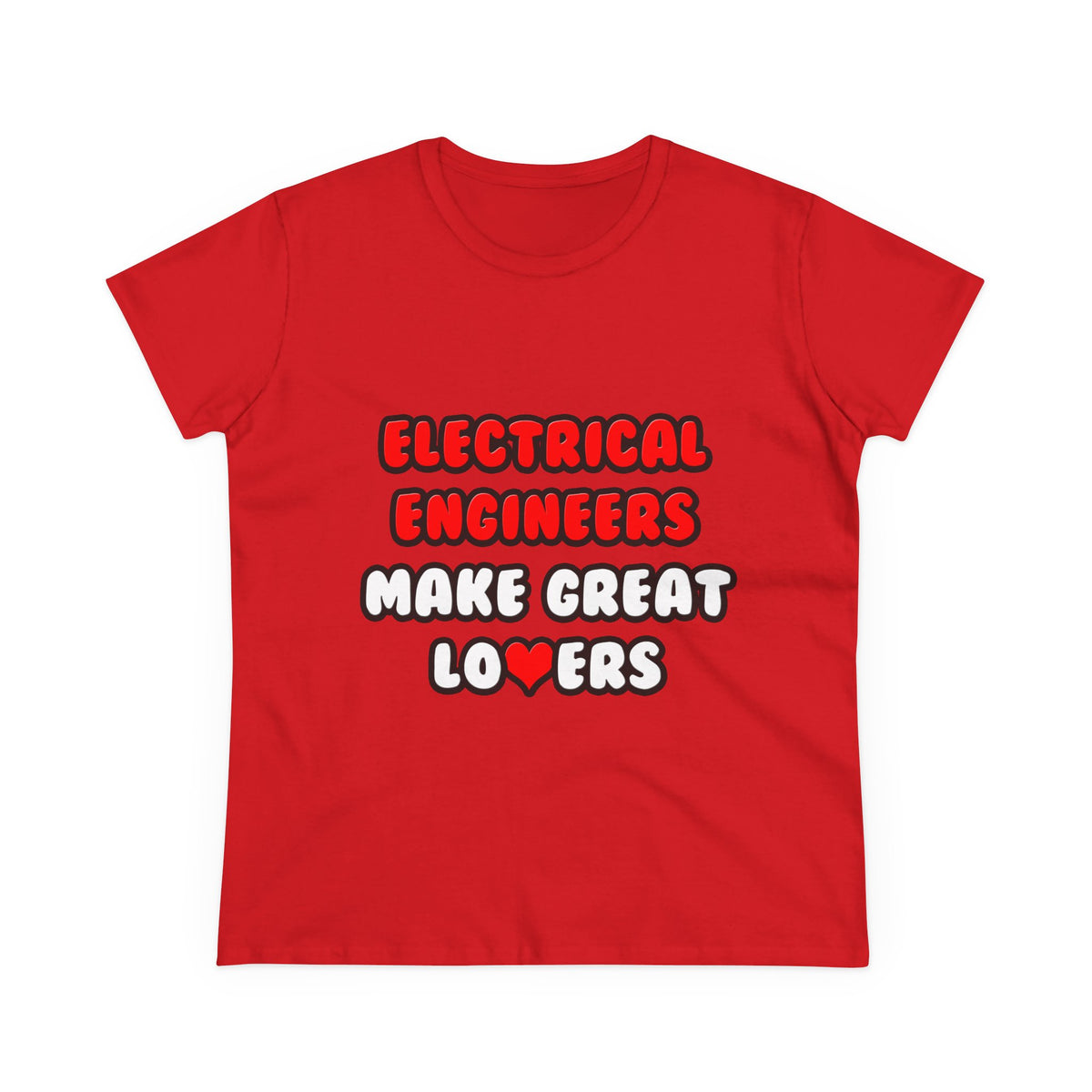 Electrical Engineers Make Great Lovers - Women's Midweight Cotton Tee