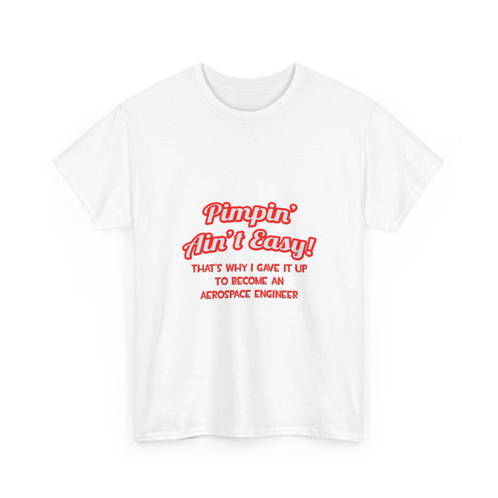 Pimpin' Ain't Easy .. Aerospace Engineer - Unisex Heavy Cotton Tee