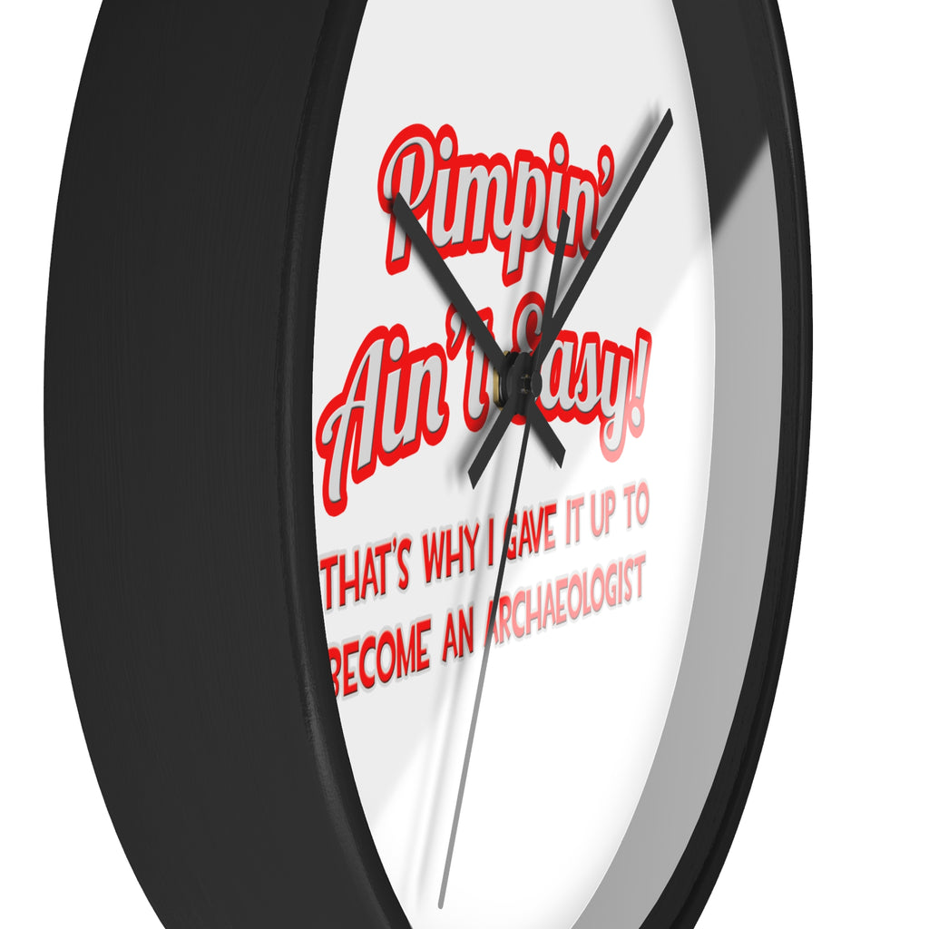Pimpin' Ain't Easy .. Archaeologist - Wall Clock