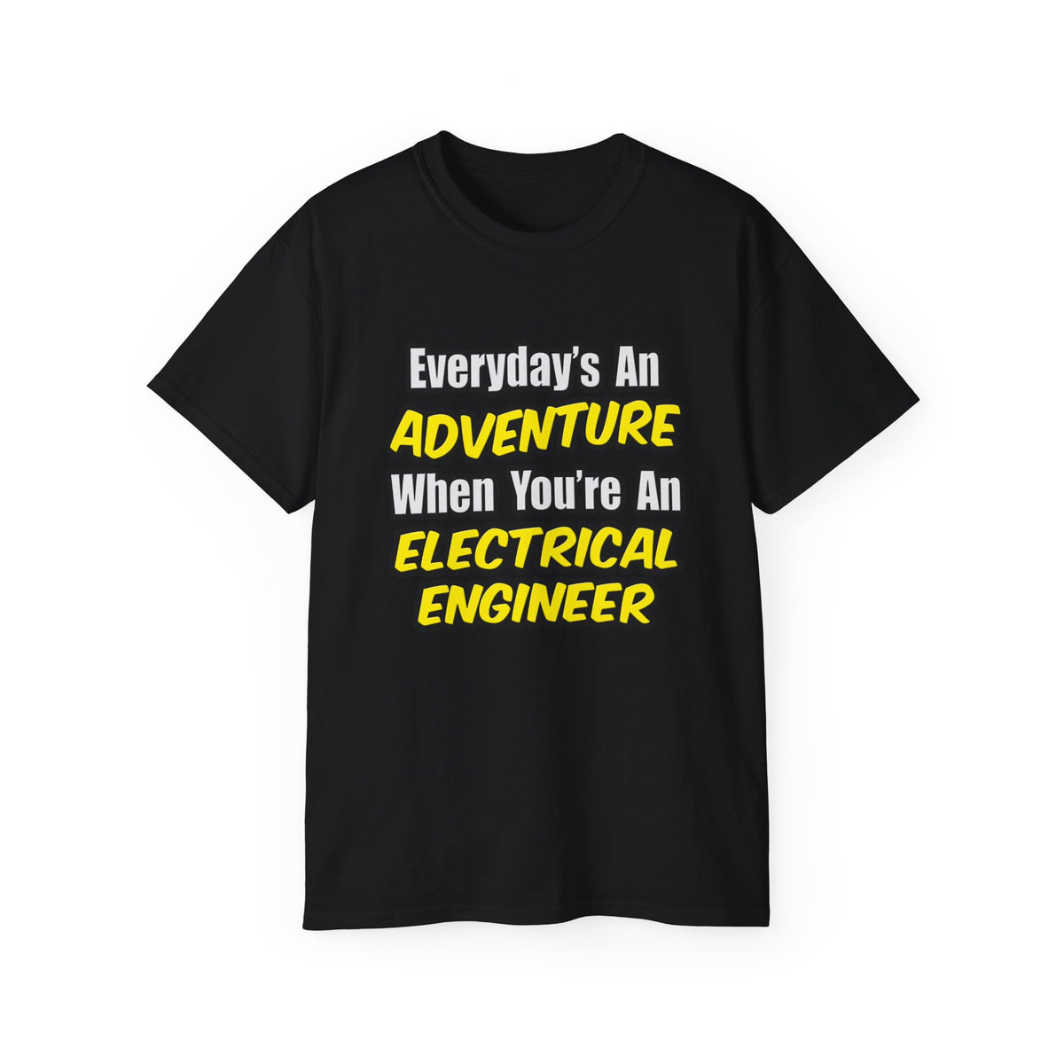 Everyday's An Adventure...Electrical Engineer - Unisex Ultra Cotton Tee
