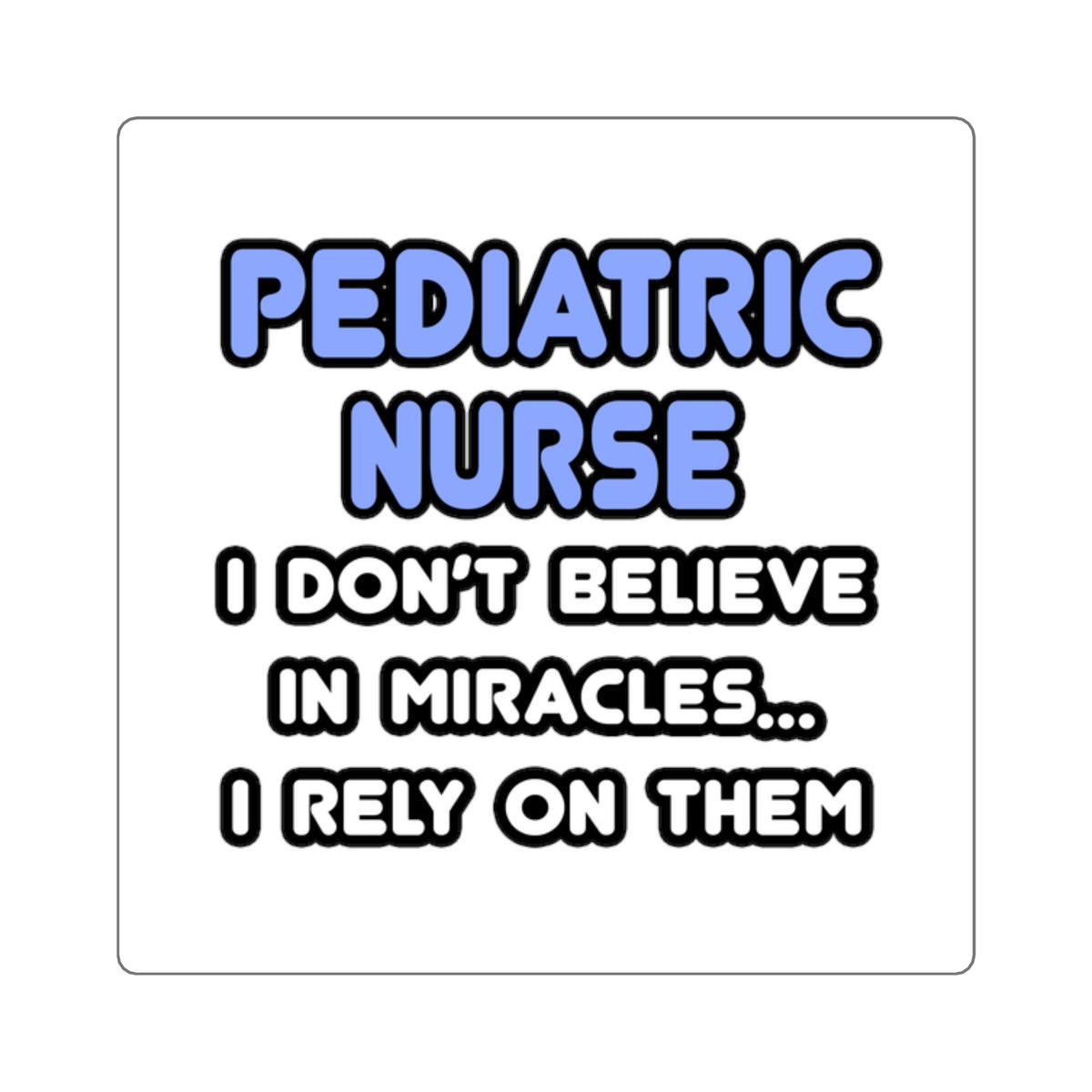 Miracles and Pediatric Nurses - Square Stickers