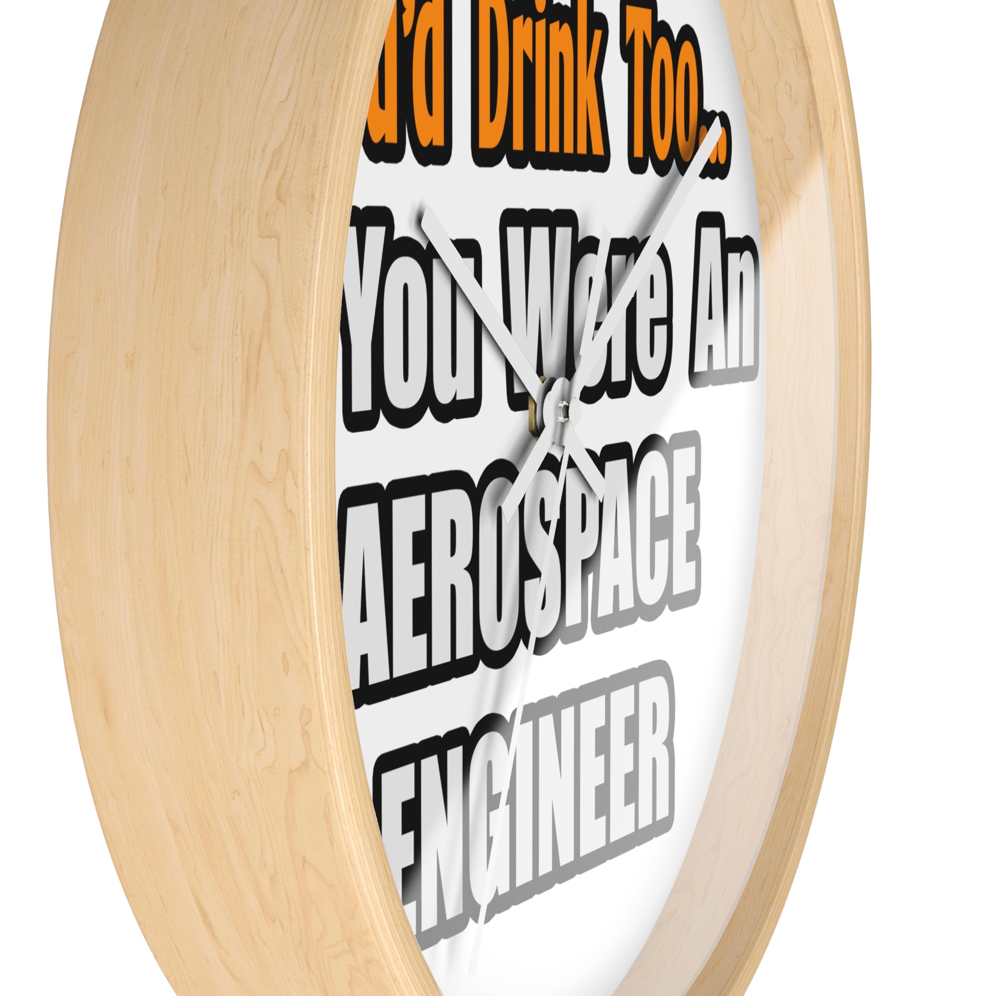 You'd Drink Too...Aerospace Engineer - Wall Clock