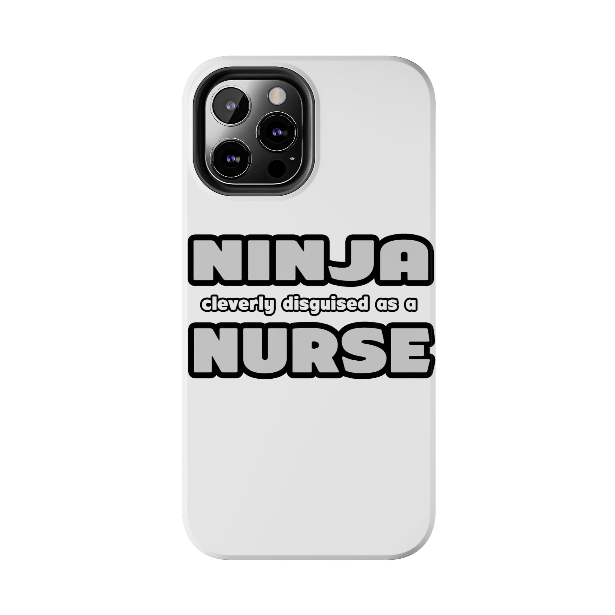 Ninja Cleverly Disguised As A Nurse - Tough Phone Cases