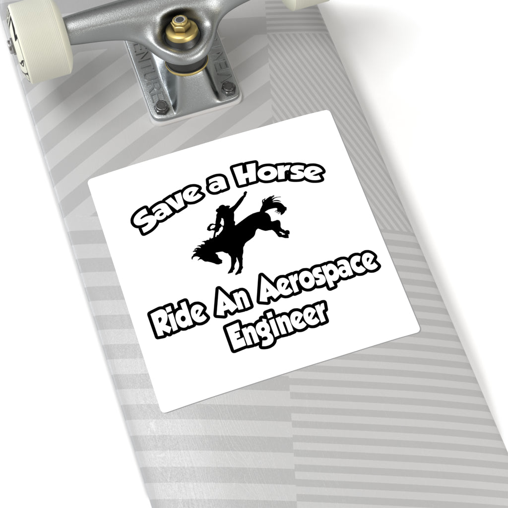 Save a Horse, Ride an Aerospace Engineer - Square Stickers