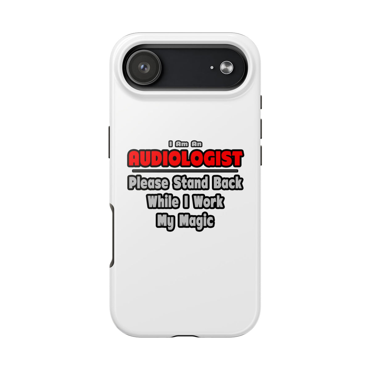 Audiologist ... Stand Back ... Work My Magic - Tough Phone Cases