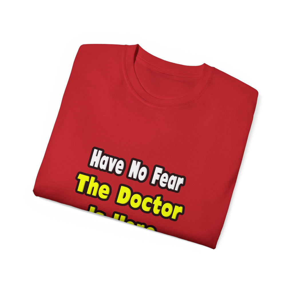 No Fear, The Doctor Is Here - Unisex Ultra Cotton Tee