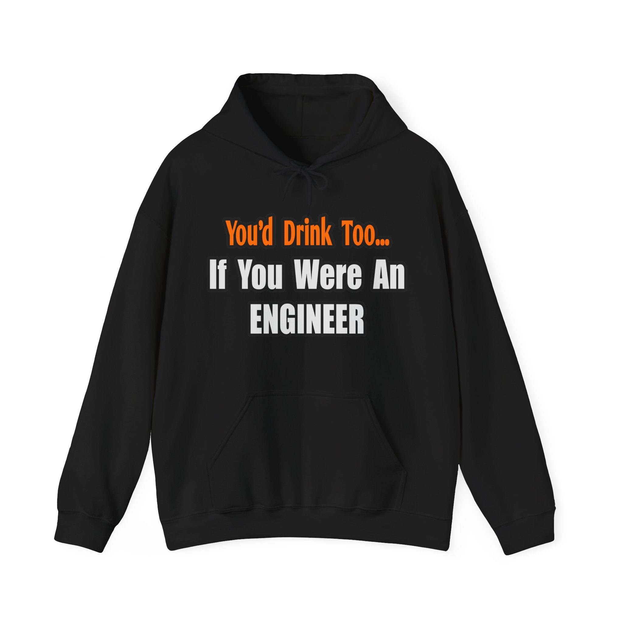 You'd Drink Too...Engineer - Unisex Heavy Blend™ Hooded Sweatshirt