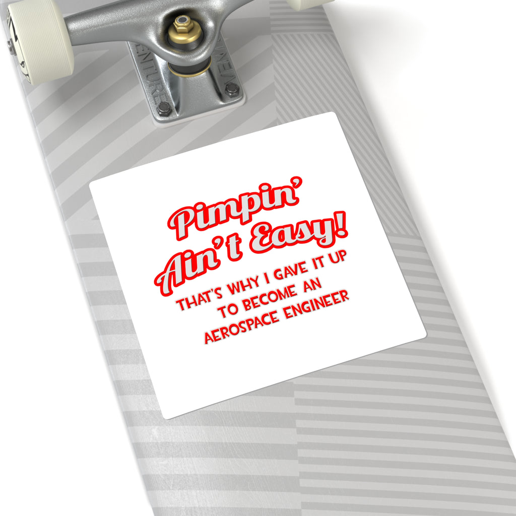 Pimpin' Ain't Easy .. Aerospace Engineer - Square Stickers