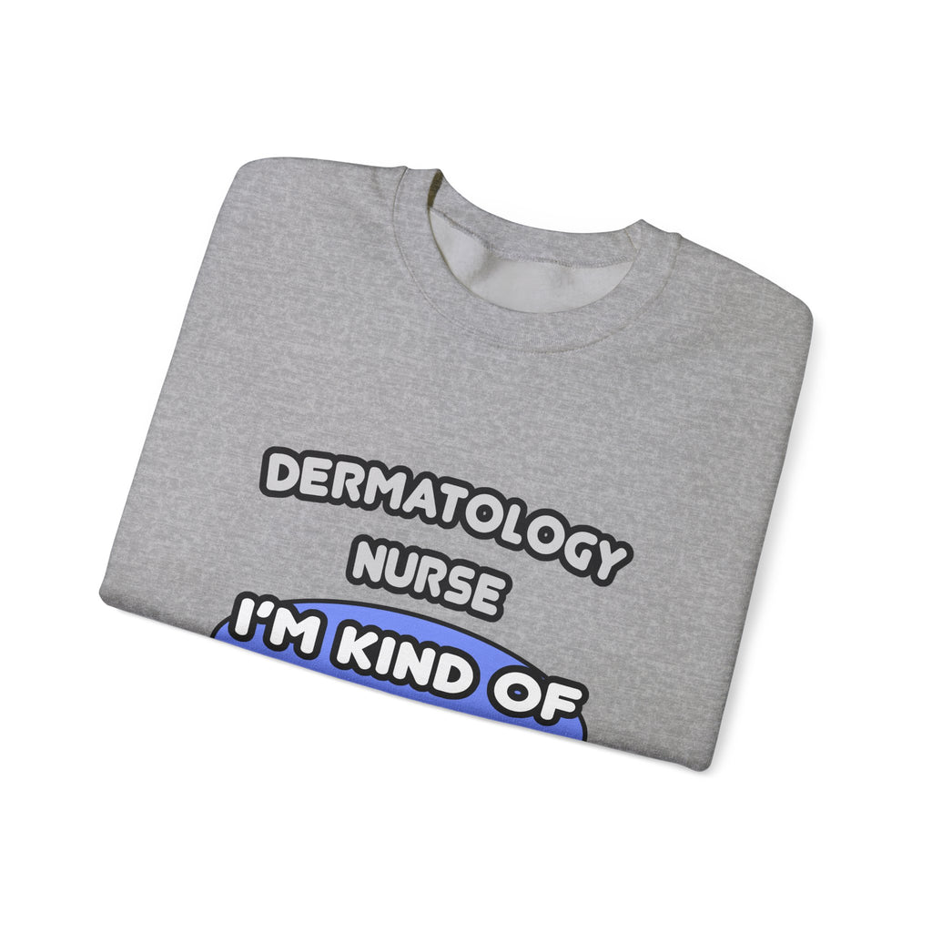 Dermatology Nurse ... I'm Kind of a Big Deal - Unisex Heavy Blend™ Crewneck Sweatshirt