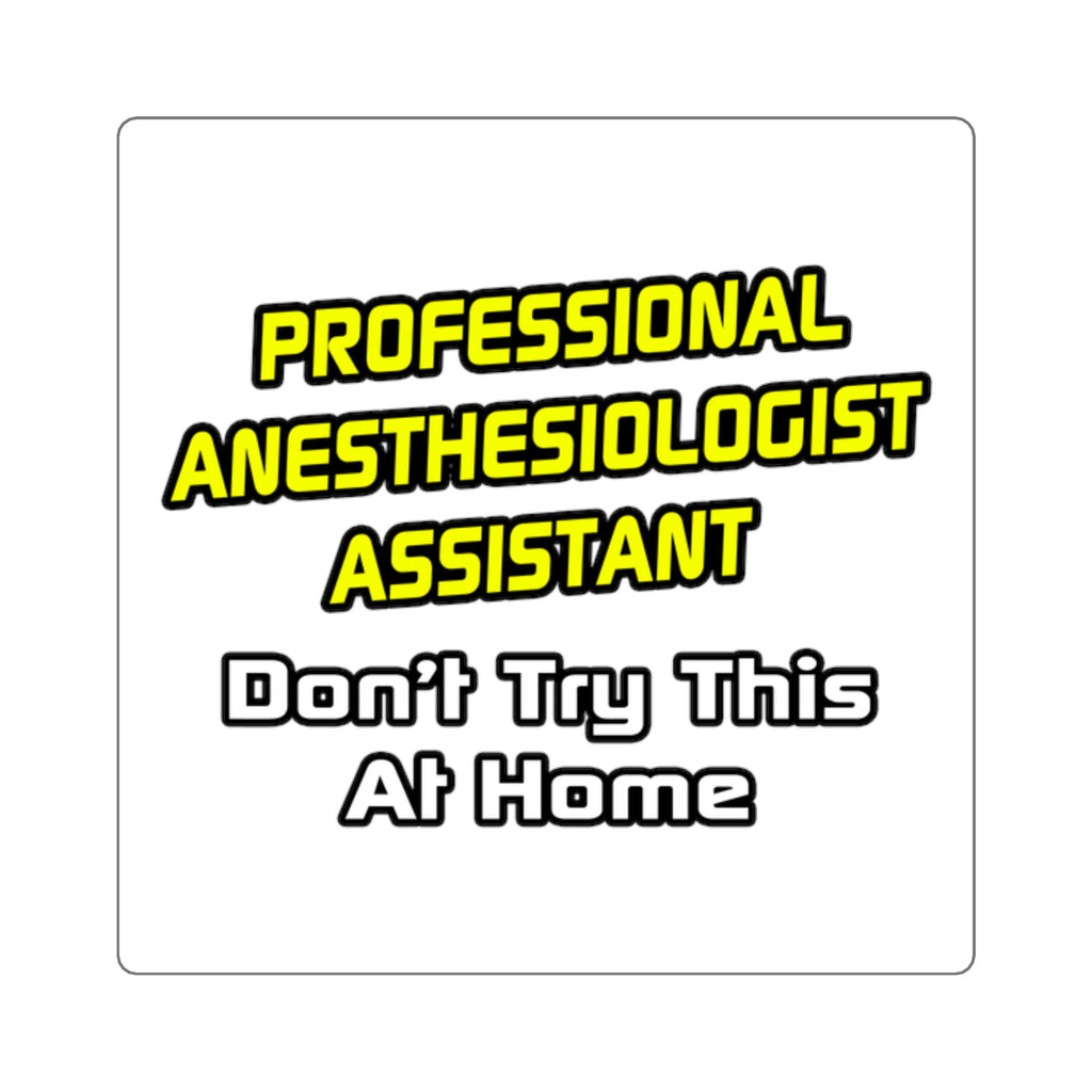 Professional Anesthesiologist Assistant .. Joke - Square Stickers